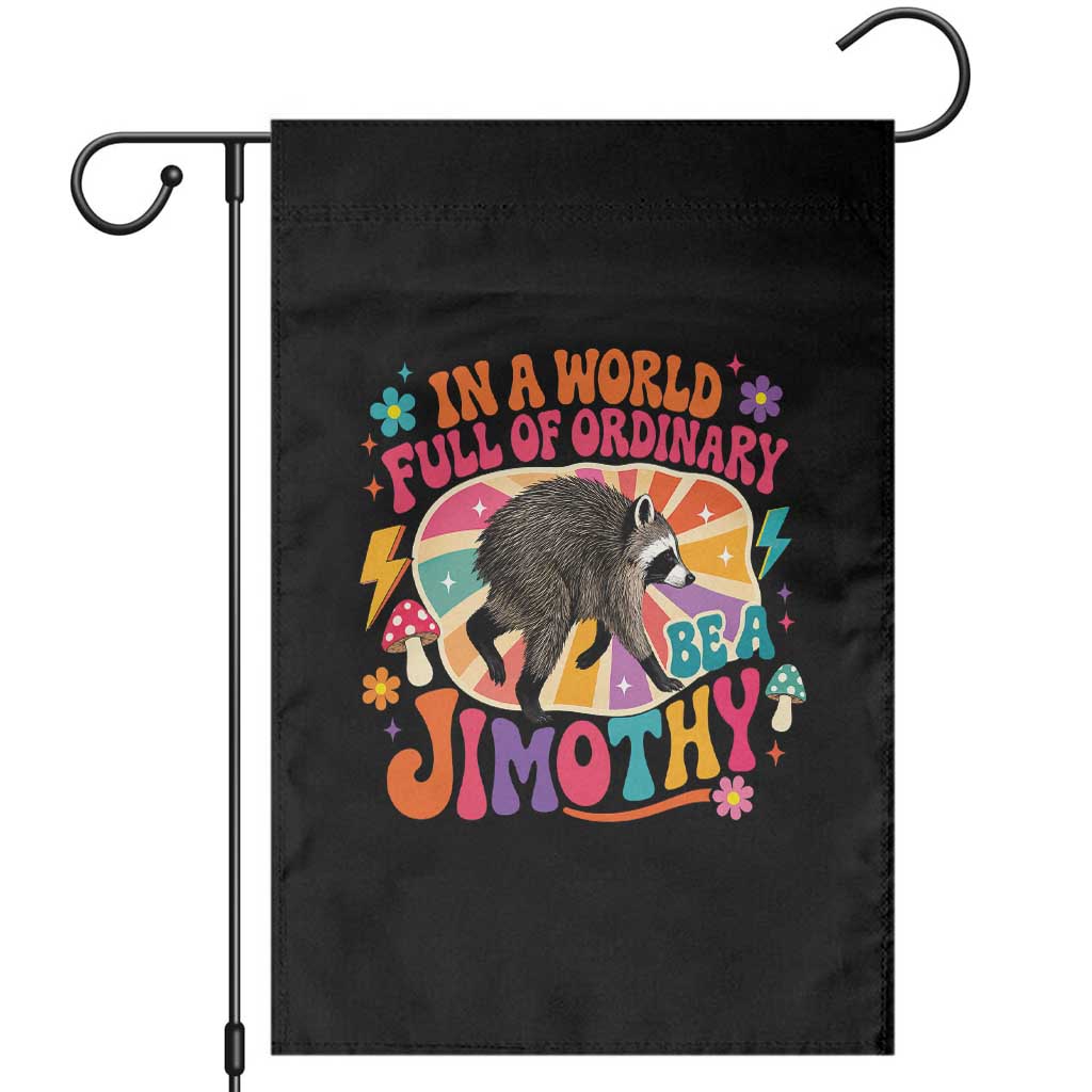 In A World Full Of Ordinary Be A Jimothy Psychedelic Style Garden Flag Retro Groovy Seattle Raccoon Legend Graphic TS02 Black Print Your Wear