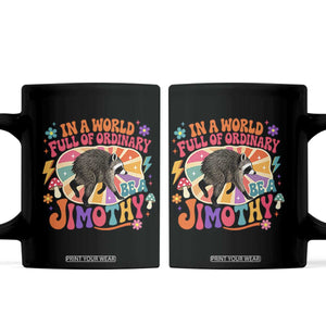 In A World Full Of Ordinary Be A Jimothy Psychedelic Style Coffee Mug Retro Groovy Seattle Raccoon Legend Graphic