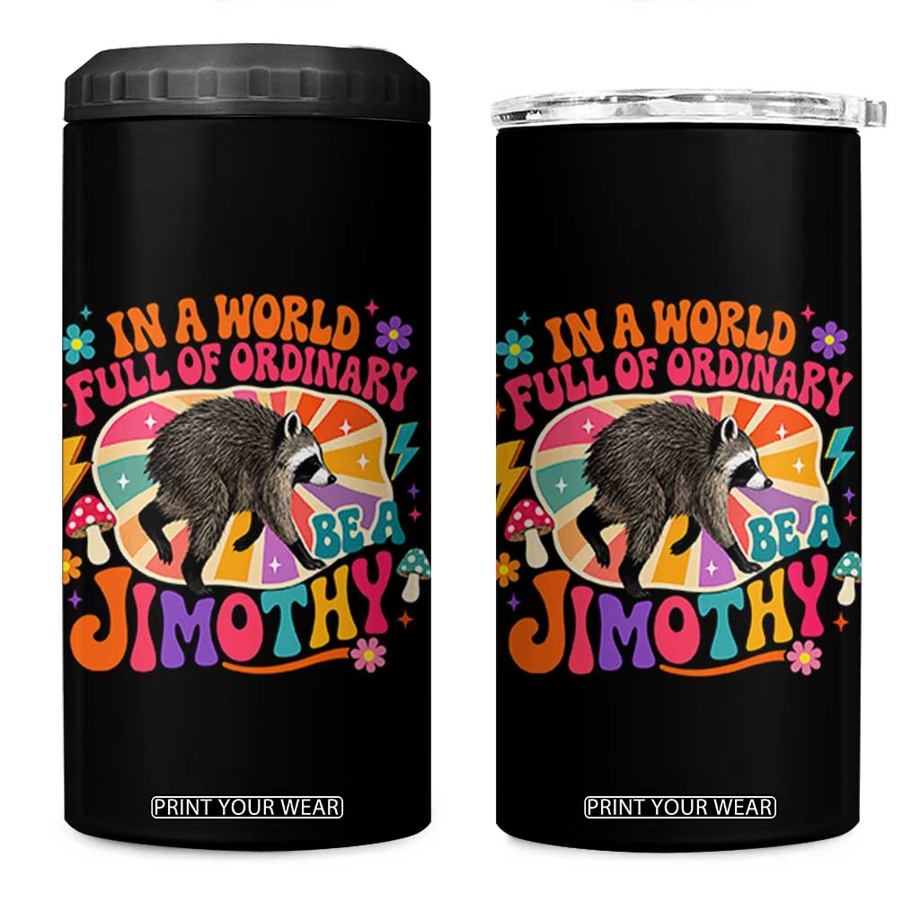 In A World Full Of Ordinary Be A Jimothy Psychedelic Style 4 in 1 Can Cooler Tumbler Retro Groovy Seattle Raccoon Legend Graphic