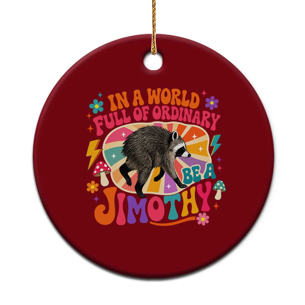 In A World Full Of Ordinary Be A Jimothy Psychedelic Style Ceramic Ornament Retro Groovy Seattle Raccoon Legend Graphic TS02 1pc Red Print Your Wear