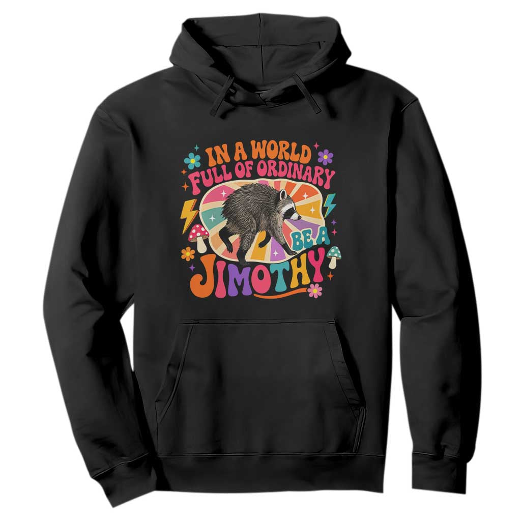 In A World Full Of Ordinary Be A Jimothy Psychedelic Style Hoodie Retro Groovy Seattle Raccoon Legend Graphic TS02 Black Print Your Wear