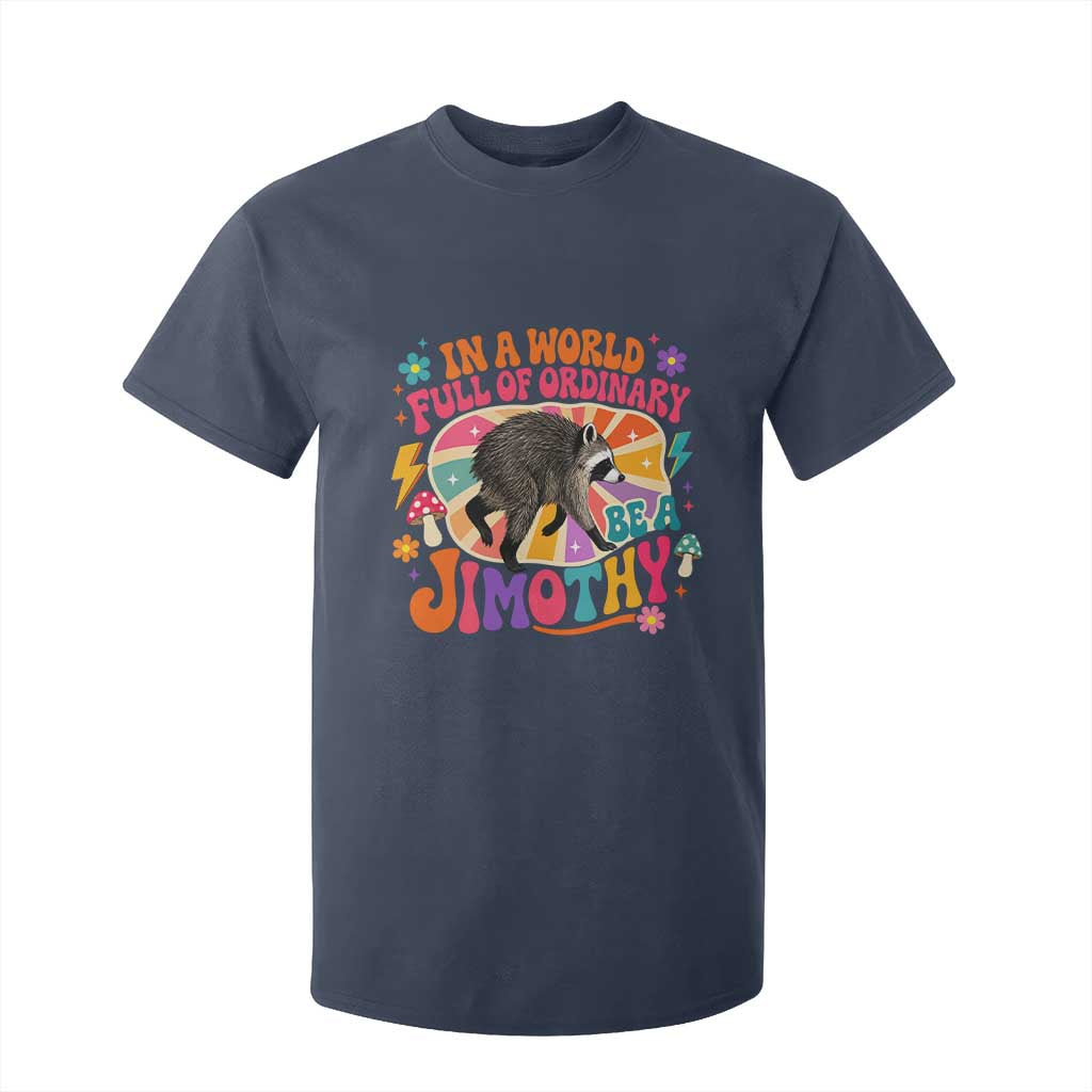 In A World Full Of Ordinary Be A Jimothy Psychedelic Style T Shirt For Kid Retro Groovy Seattle Raccoon Legend Graphic