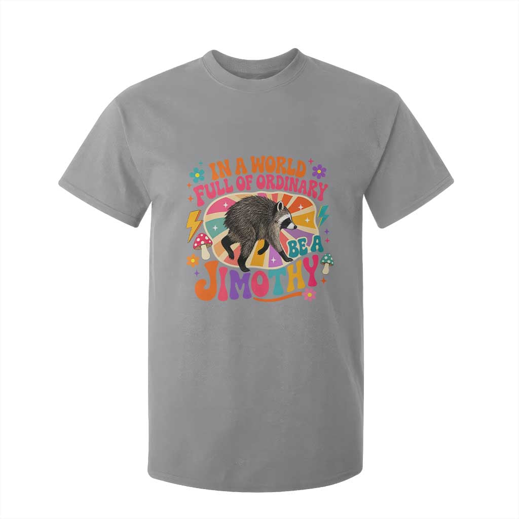 In A World Full Of Ordinary Be A Jimothy Psychedelic Style T Shirt For Kid Retro Groovy Seattle Raccoon Legend Graphic