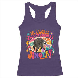 In A World Full Of Ordinary Be A Jimothy Psychedelic Style Racerback Tank Top Retro Groovy Seattle Raccoon Legend Graphic