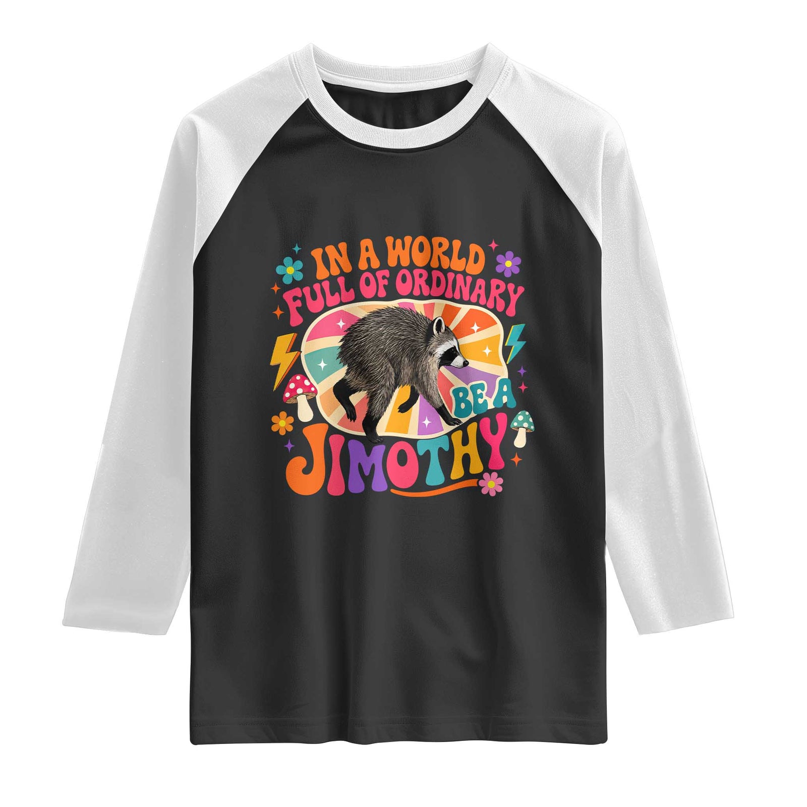 In A World Full Of Ordinary Be A Jimothy Psychedelic Style Raglan Shirt Retro Groovy Seattle Raccoon Legend Graphic TS02 Black White Print Your Wear