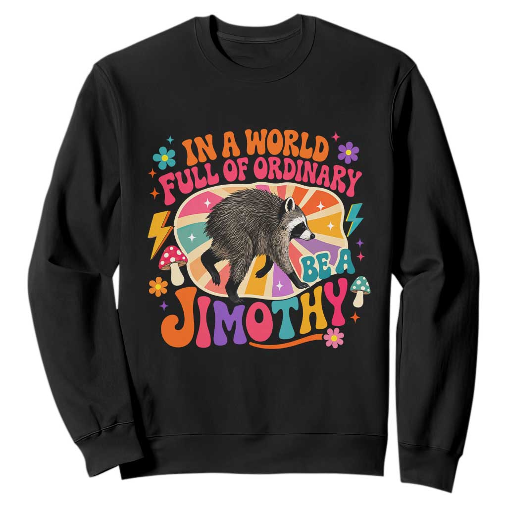 In A World Full Of Ordinary Be A Jimothy Psychedelic Style Sweatshirt Retro Groovy Seattle Raccoon Legend Graphic