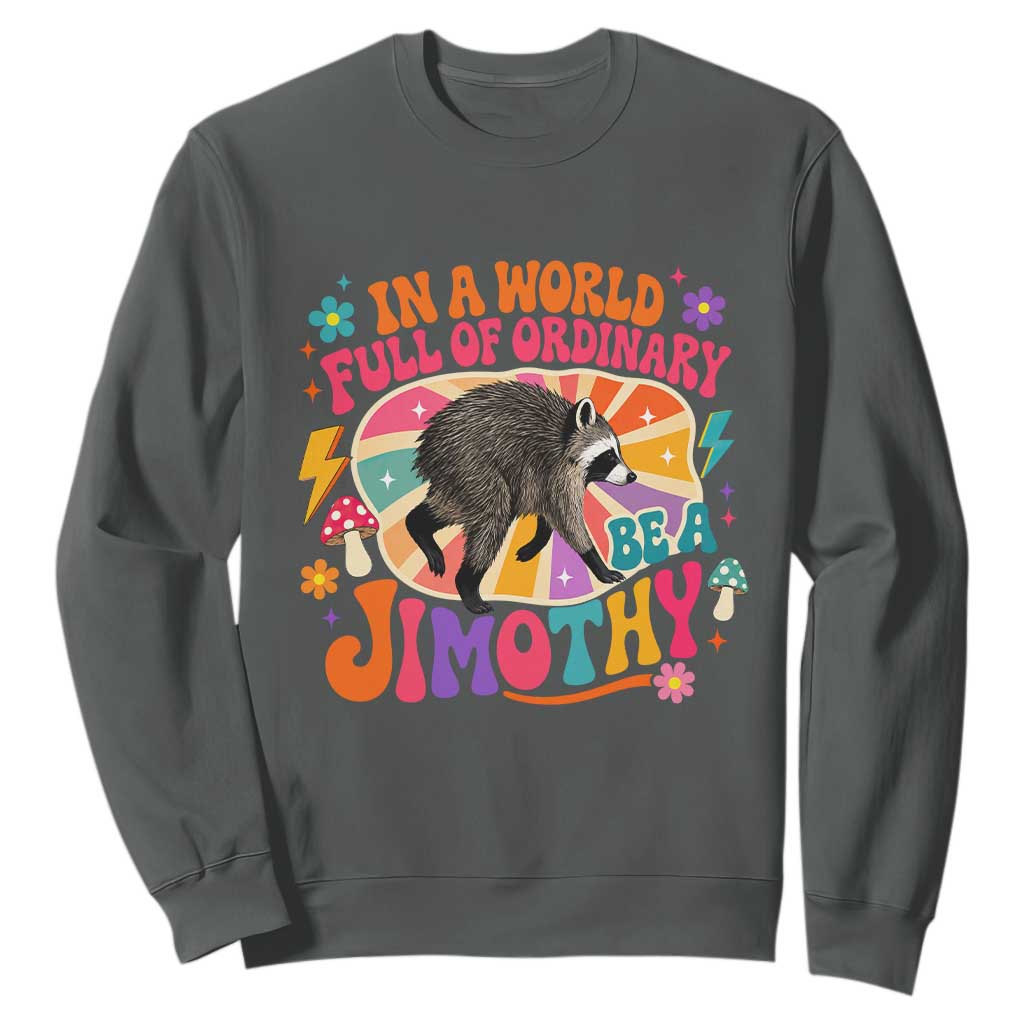 In A World Full Of Ordinary Be A Jimothy Psychedelic Style Sweatshirt Retro Groovy Seattle Raccoon Legend Graphic