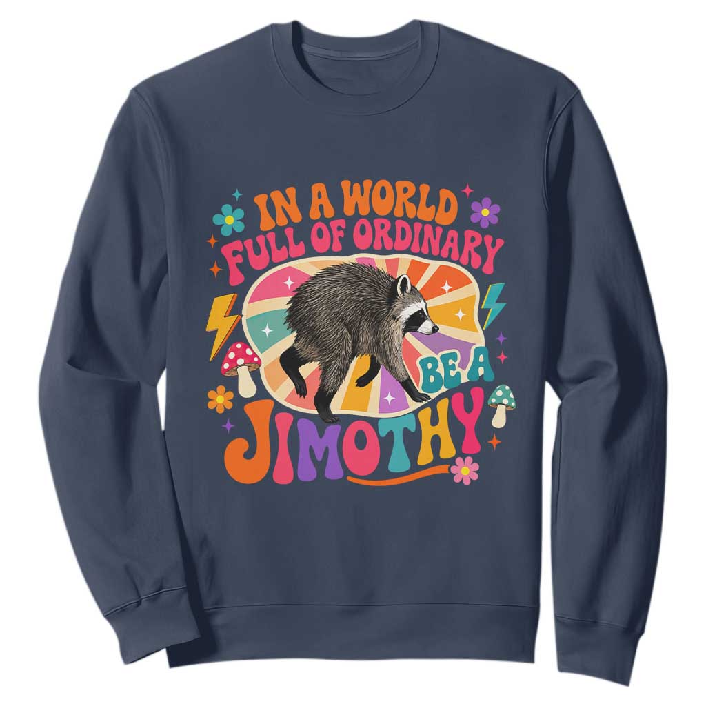 In A World Full Of Ordinary Be A Jimothy Psychedelic Style Sweatshirt Retro Groovy Seattle Raccoon Legend Graphic