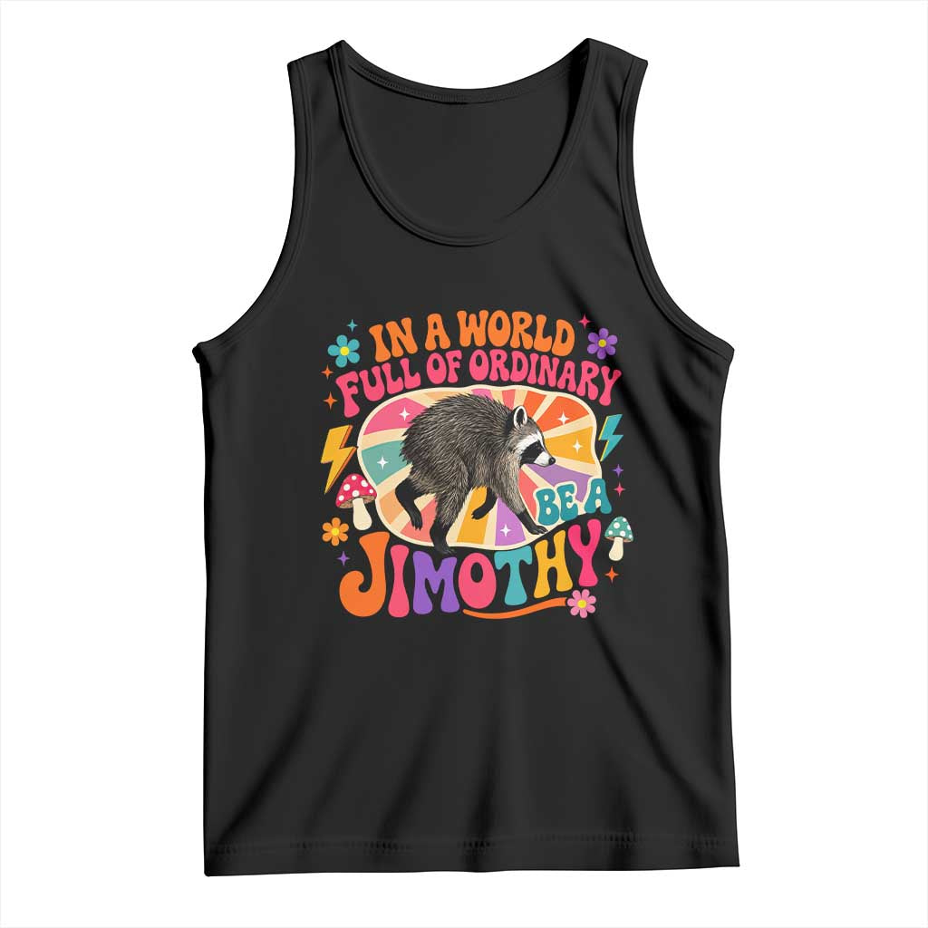 In A World Full Of Ordinary Be A Jimothy Psychedelic Style Tank Top Retro Groovy Seattle Raccoon Legend Graphic TS02 Black Print Your Wear