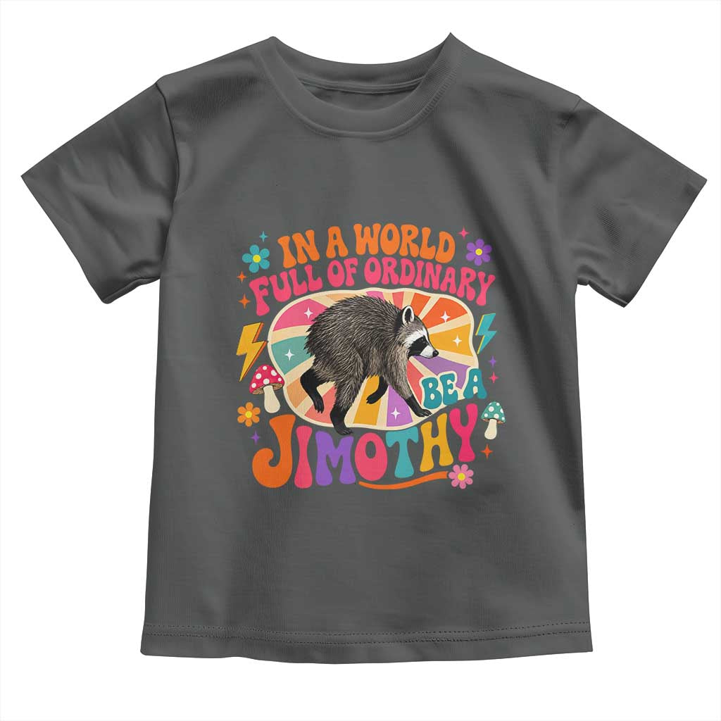 In A World Full Of Ordinary Be A Jimothy Psychedelic Style Toddler T Shirt Retro Groovy Seattle Raccoon Legend Graphic