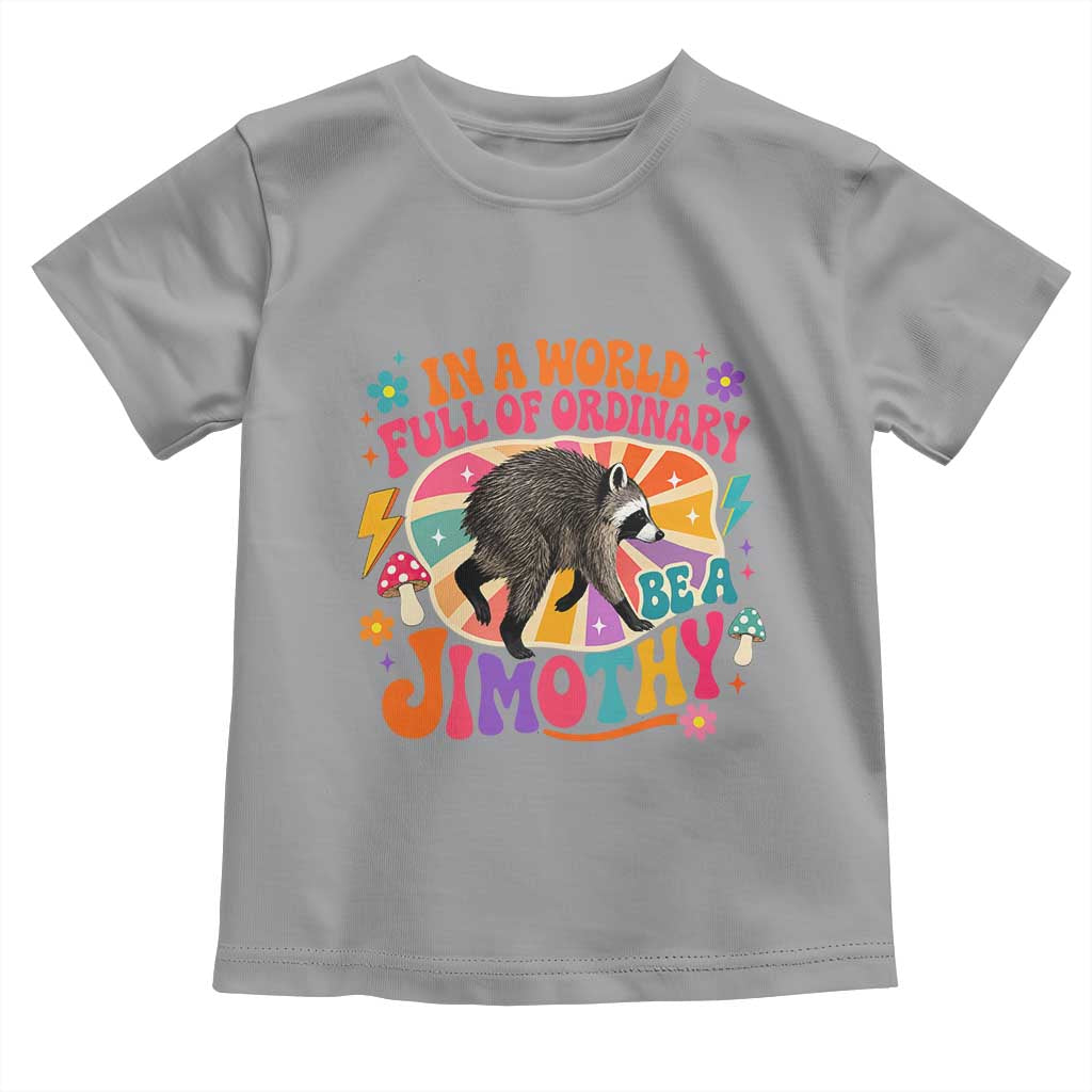 In A World Full Of Ordinary Be A Jimothy Psychedelic Style Toddler T Shirt Retro Groovy Seattle Raccoon Legend Graphic