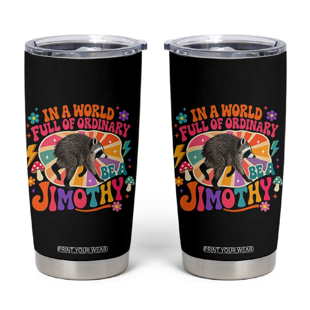 In A World Full Of Ordinary Be A Jimothy Psychedelic Style Tumbler Cup Retro Groovy Seattle Raccoon Legend Graphic TS02 Black Print Your Wear