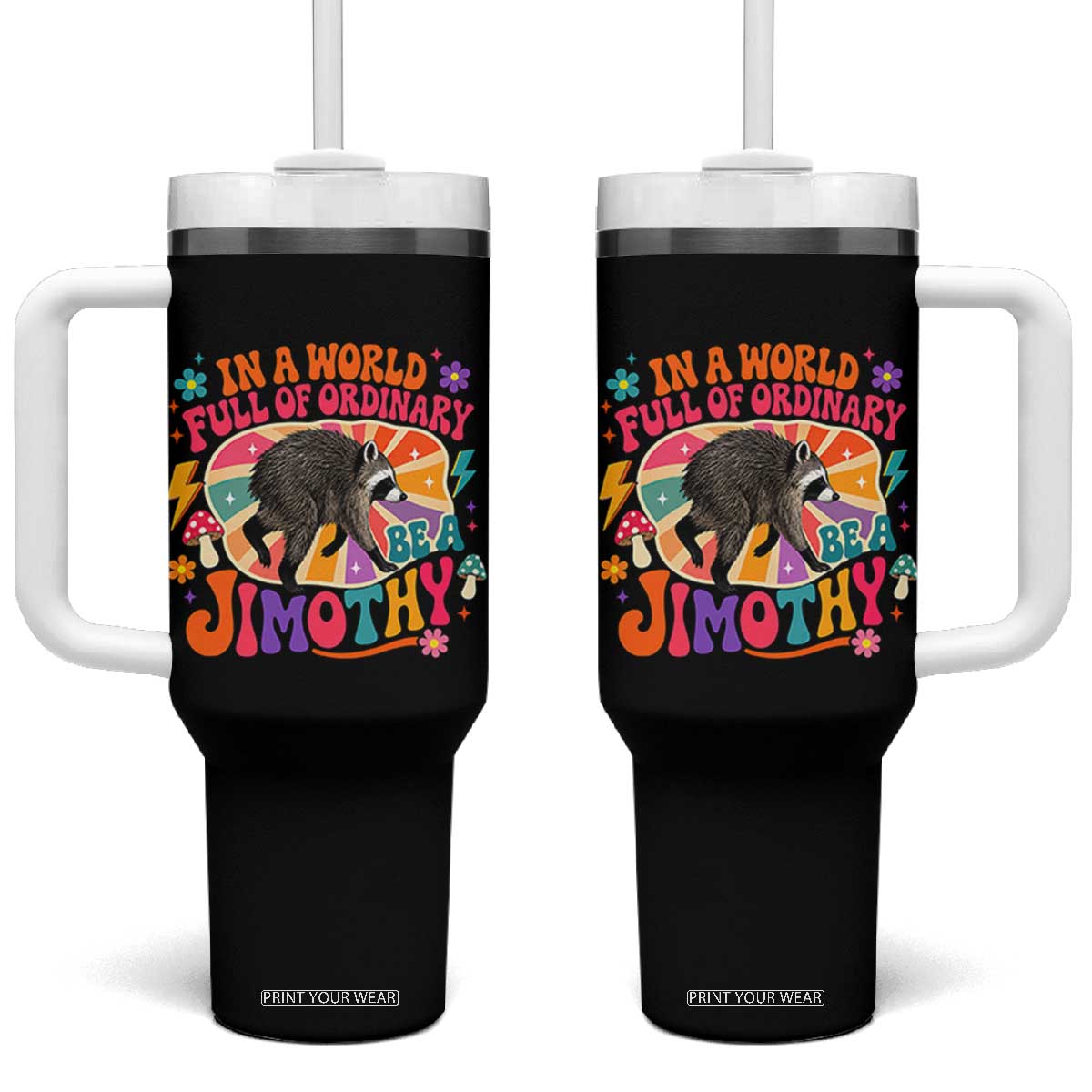 In A World Full Of Ordinary Be A Jimothy Psychedelic Style Tumbler With Handle Retro Groovy Seattle Raccoon Legend Graphic TS02 One Size: 40 oz Black Print Your Wear