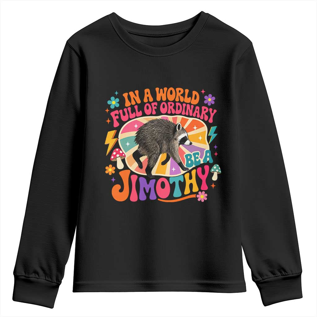 In A World Full Of Ordinary Be A Jimothy Psychedelic Style Youth Sweatshirt Retro Groovy Seattle Raccoon Legend Graphic TS02 Black Print Your Wear