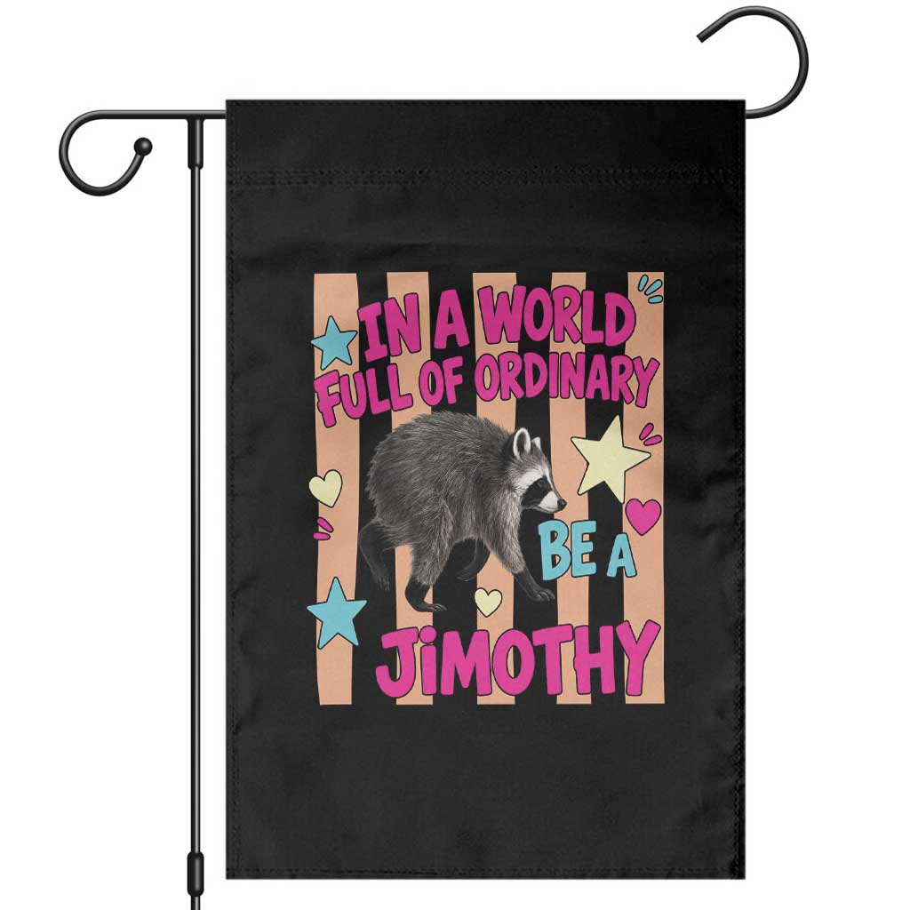 In A World Full Of Ordinary Be A Jimothy Preppy Style Garden Flag Cute Y2K Pop Seattle Raccoon Legend Graphic TS02 Black Print Your Wear