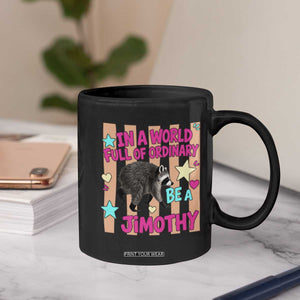 In A World Full Of Ordinary Be A Jimothy Preppy Style Coffee Mug Cute Y2K Pop Seattle Raccoon Legend Graphic