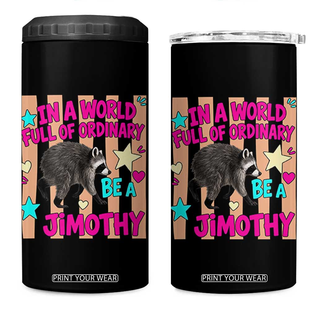 In A World Full Of Ordinary Be A Jimothy Preppy Style 4 in 1 Can Cooler Tumbler Cute Y2K Pop Seattle Raccoon Legend Graphic