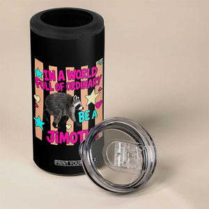 In A World Full Of Ordinary Be A Jimothy Preppy Style 4 in 1 Can Cooler Tumbler Cute Y2K Pop Seattle Raccoon Legend Graphic