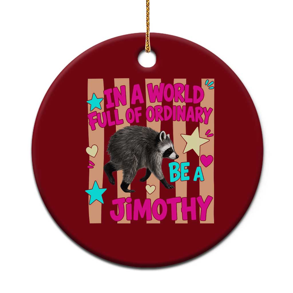 In A World Full Of Ordinary Be A Jimothy Preppy Style Ceramic Ornament Cute Y2K Pop Seattle Raccoon Legend Graphic TS02 1pc Red Print Your Wear