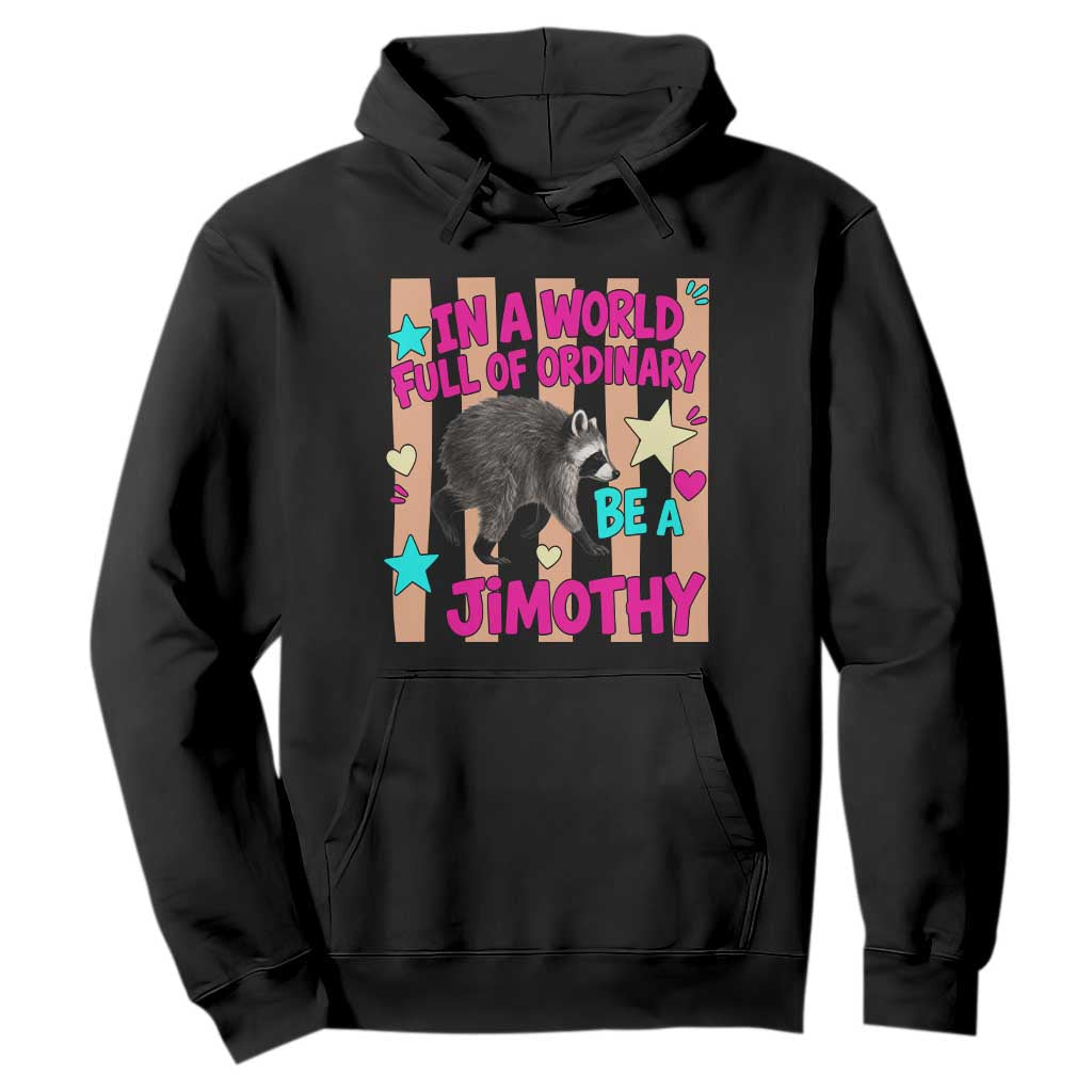 In A World Full Of Ordinary Be A Jimothy Preppy Style Hoodie Cute Y2K Pop Seattle Raccoon Legend Graphic TS02 Black Print Your Wear