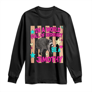 In A World Full Of Ordinary Be A Jimothy Preppy Style Long Sleeve Shirt Cute Y2K Pop Seattle Raccoon Legend Graphic