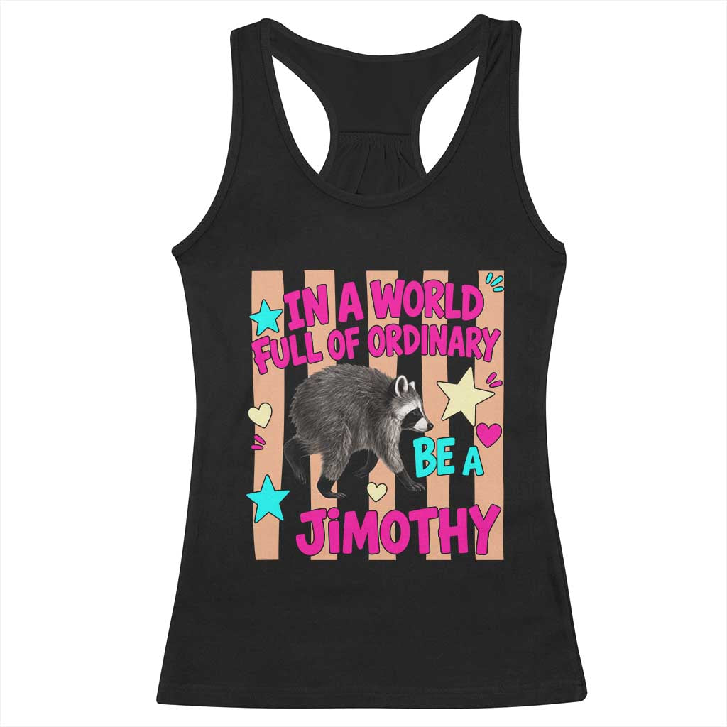 In A World Full Of Ordinary Be A Jimothy Preppy Style Racerback Tank Top Cute Y2K Pop Seattle Raccoon Legend Graphic TS02 Black Print Your Wear