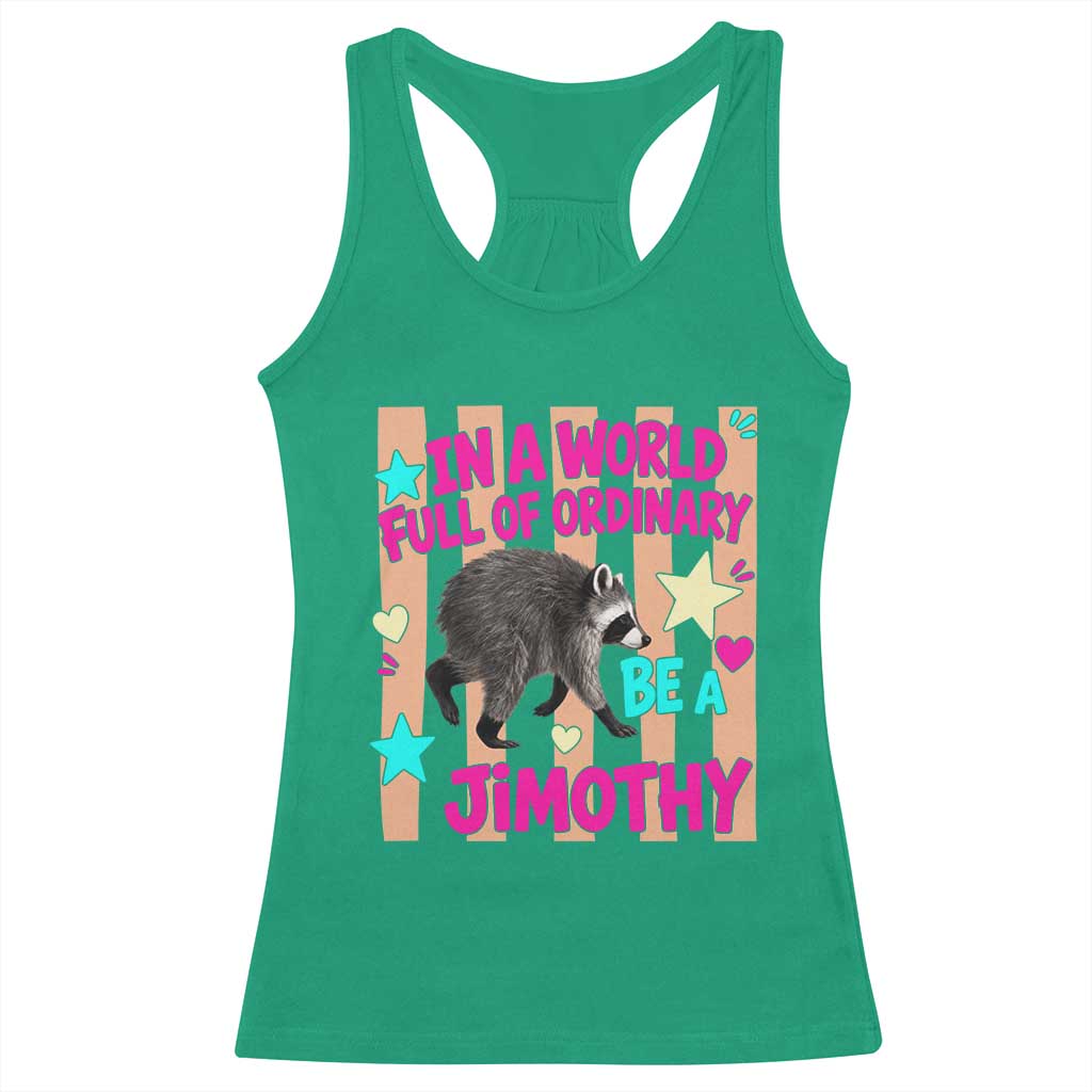 In A World Full Of Ordinary Be A Jimothy Preppy Style Racerback Tank Top Cute Y2K Pop Seattle Raccoon Legend Graphic