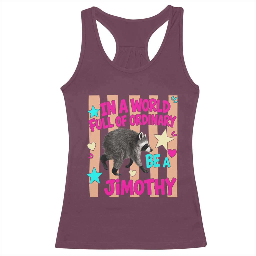 In A World Full Of Ordinary Be A Jimothy Preppy Style Racerback Tank Top Cute Y2K Pop Seattle Raccoon Legend Graphic
