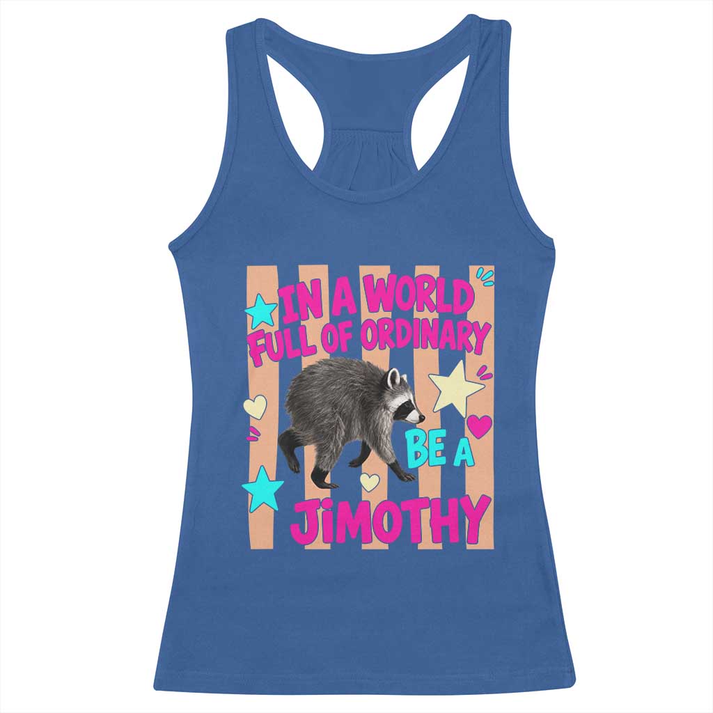 In A World Full Of Ordinary Be A Jimothy Preppy Style Racerback Tank Top Cute Y2K Pop Seattle Raccoon Legend Graphic