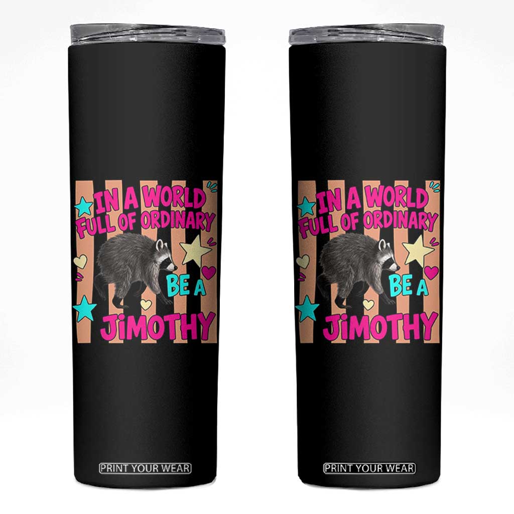 In A World Full Of Ordinary Be A Jimothy Preppy Style Skinny Tumbler Cute Y2K Pop Seattle Raccoon Legend Graphic TS02 Black Print Your Wear
