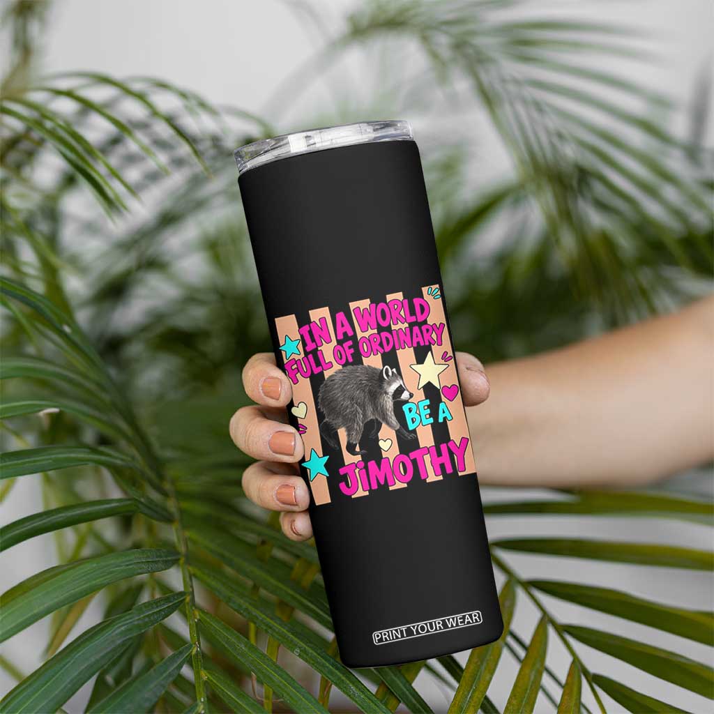 In A World Full Of Ordinary Be A Jimothy Preppy Style Skinny Tumbler Cute Y2K Pop Seattle Raccoon Legend Graphic