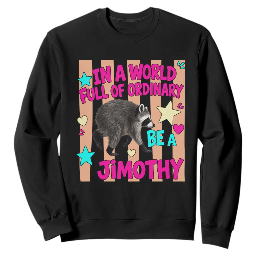 In A World Full Of Ordinary Be A Jimothy Preppy Style Sweatshirt Cute Y2K Pop Seattle Raccoon Legend Graphic