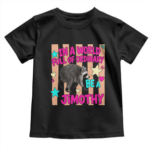 In A World Full Of Ordinary Be A Jimothy Preppy Style Toddler T Shirt Cute Y2K Pop Seattle Raccoon Legend Graphic