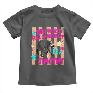In A World Full Of Ordinary Be A Jimothy Preppy Style Toddler T Shirt Cute Y2K Pop Seattle Raccoon Legend Graphic