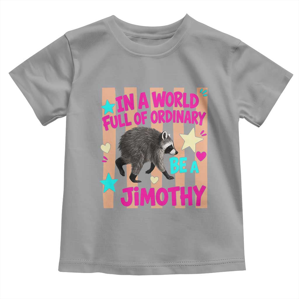 In A World Full Of Ordinary Be A Jimothy Preppy Style Toddler T Shirt Cute Y2K Pop Seattle Raccoon Legend Graphic