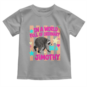 In A World Full Of Ordinary Be A Jimothy Preppy Style Toddler T Shirt Cute Y2K Pop Seattle Raccoon Legend Graphic