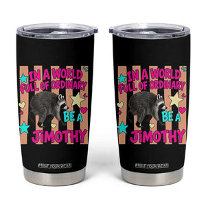 In A World Full Of Ordinary Be A Jimothy Preppy Style Tumbler Cup Cute Y2K Pop Seattle Raccoon Legend Graphic