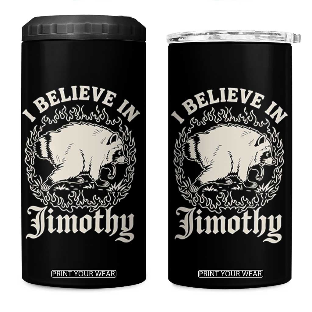 I Believe In Jimothy the Seattle Raccoon 4 in 1 Can Cooler Tumbler Flaming Circle Vintage Feral Legend Trash Panda Supporter