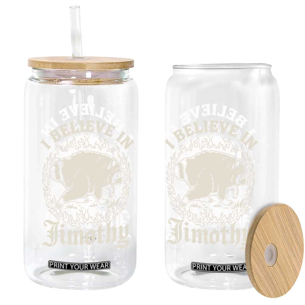 I Believe In Jimothy the Seattle Raccoon Glass Can Flaming Circle Vintage Feral Legend Trash Panda Supporter