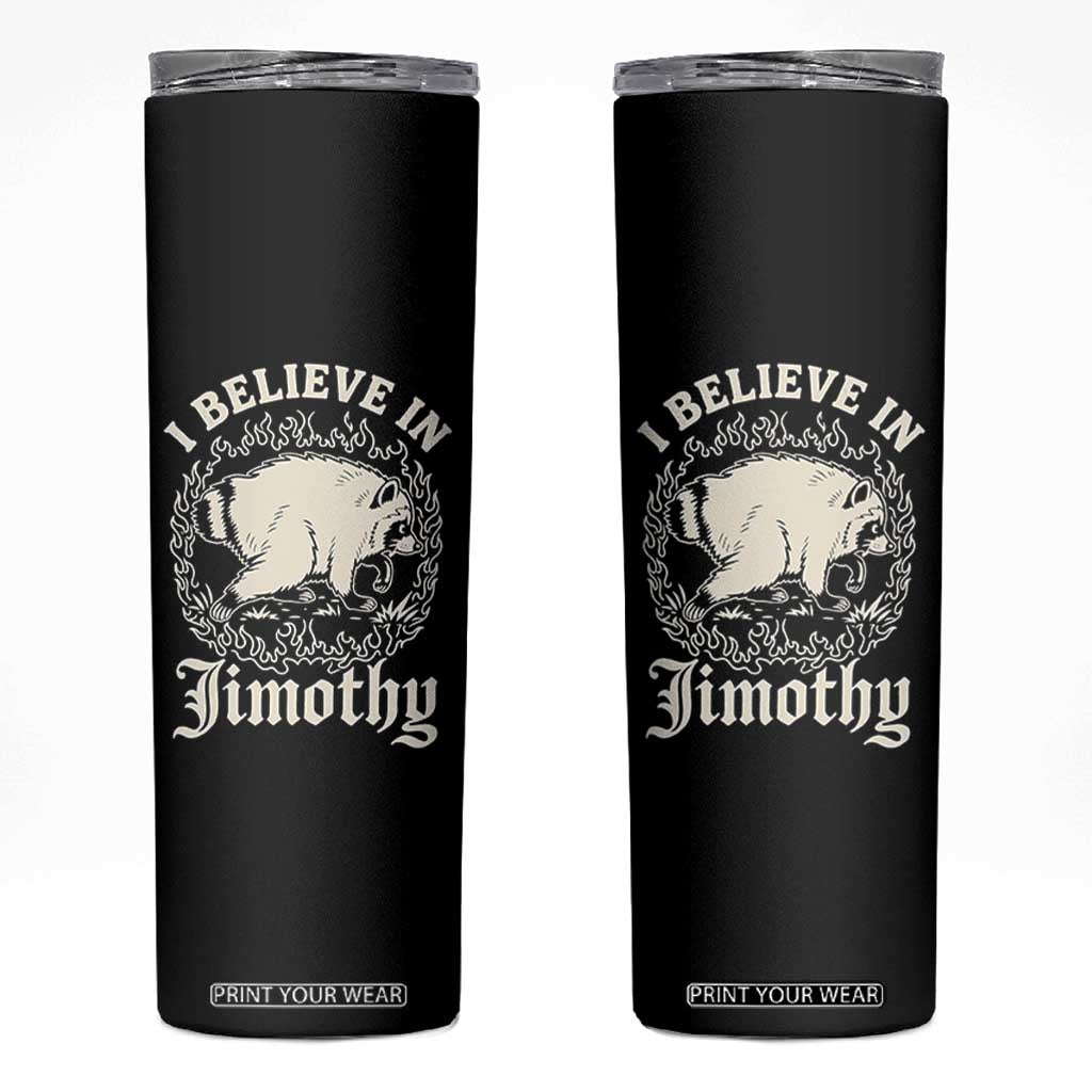 I Believe In Jimothy the Seattle Raccoon Skinny Tumbler Flaming Circle Vintage Feral Legend Trash Panda Supporter TS02 Black Print Your Wear