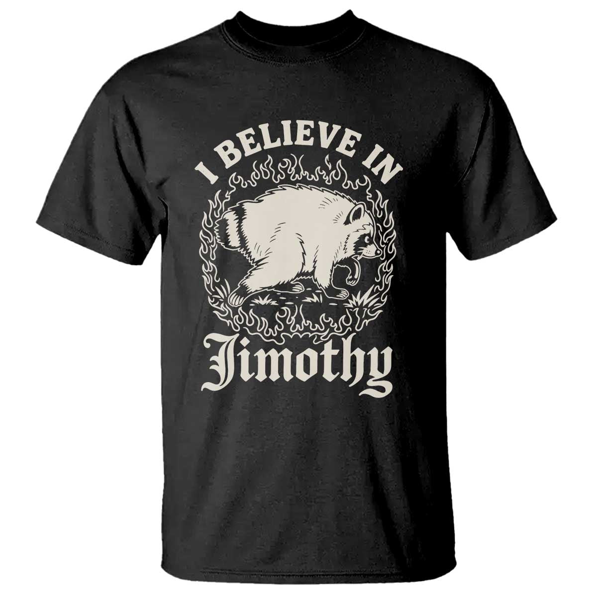I Believe In Jimothy the Seattle Raccoon T Shirt Flaming Circle Vintage Feral Legend Trash Panda Supporter TS02 Black Print Your Wear