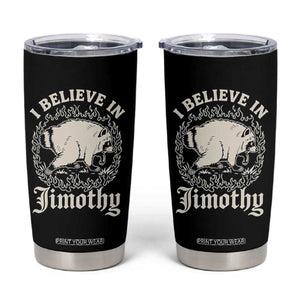 I Believe In Jimothy the Seattle Raccoon Tumbler Cup Flaming Circle Vintage Feral Legend Trash Panda Supporter