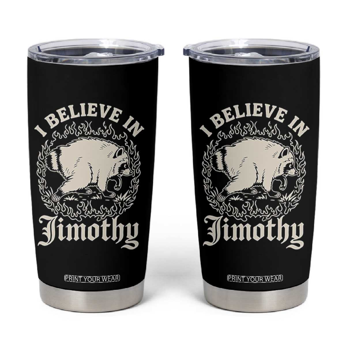 I Believe In Jimothy the Seattle Raccoon Tumbler Cup Flaming Circle Vintage Feral Legend Trash Panda Supporter TS02 Black Print Your Wear