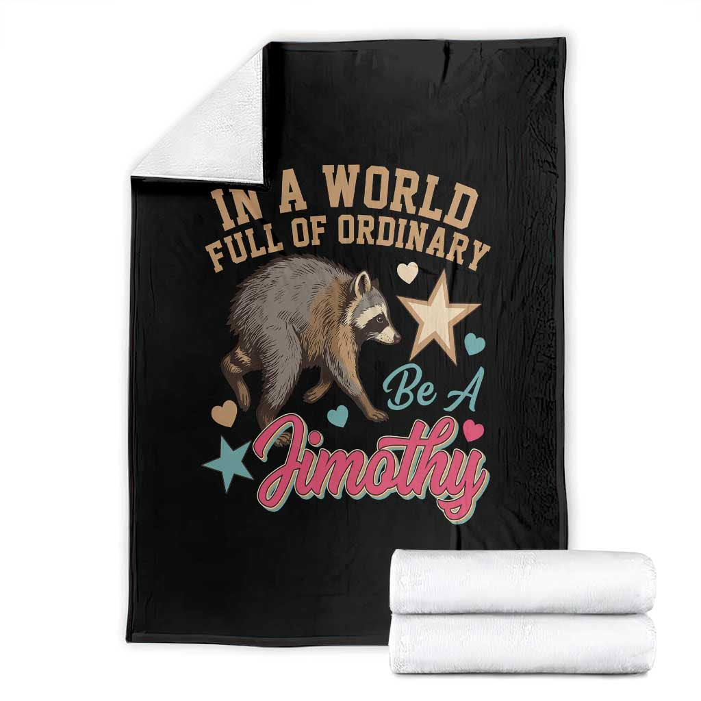 In A World Full Of Ordinary Be A Jimothy Inspirational Throw Blanket Cute Vintage Viral Seattle Raccoon Feral Legend Supporter TS02 Black Print Your Wear