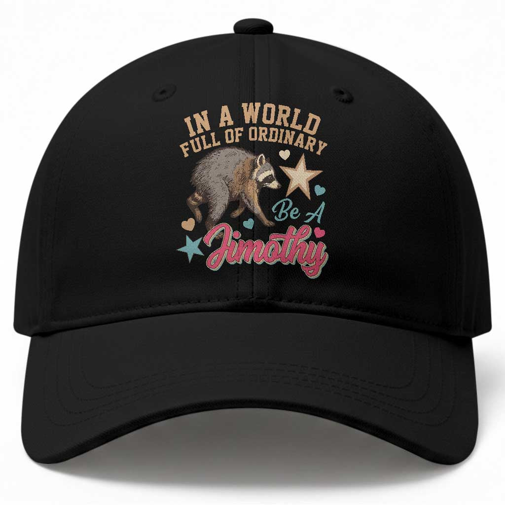 In A World Full Of Ordinary Be A Jimothy Inspirational Baseball Cap Cute Vintage Viral Seattle Raccoon Feral Legend Supporter TS02 Print Your Wear