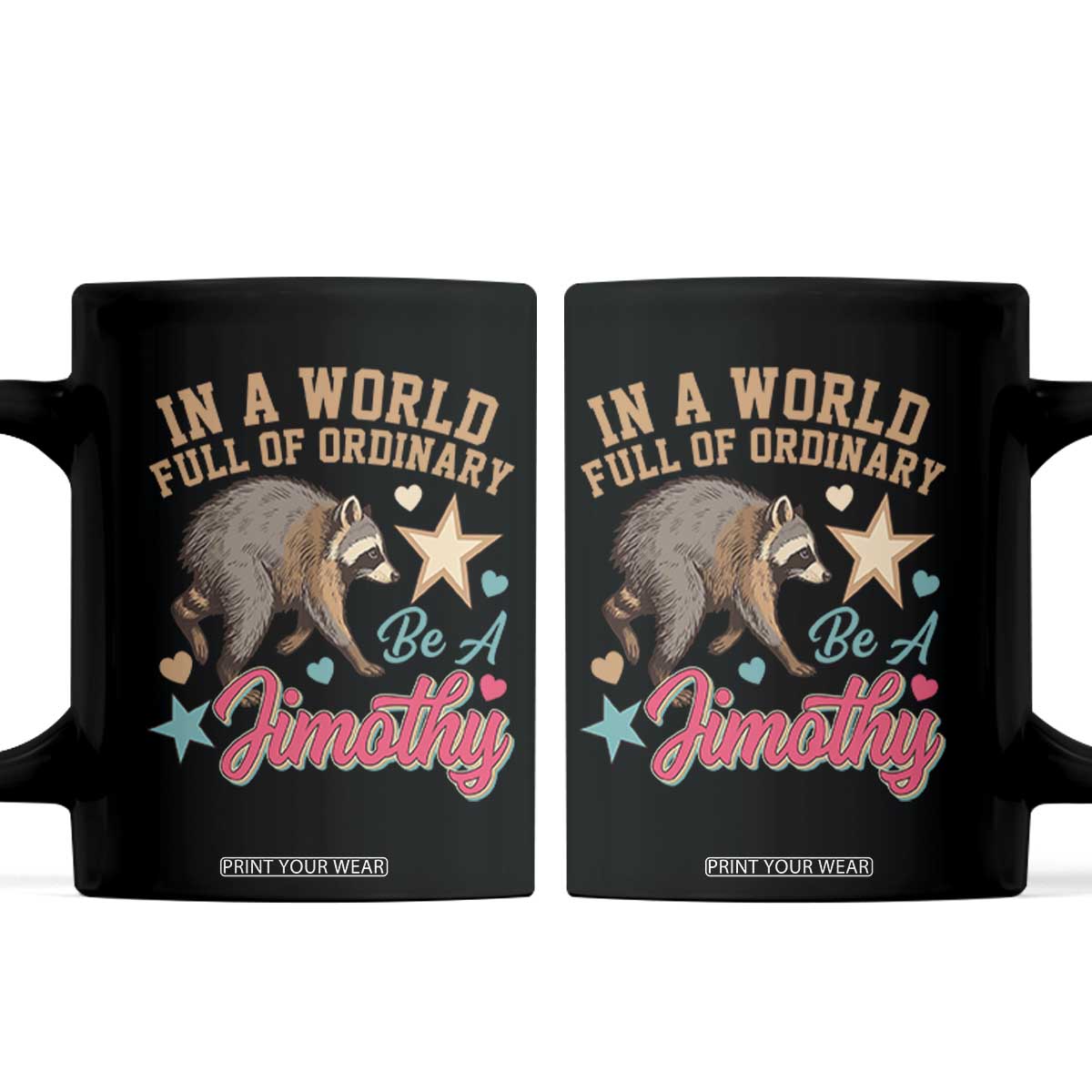 In A World Full Of Ordinary Be A Jimothy Inspirational Coffee Mug Cute Vintage Viral Seattle Raccoon Feral Legend Supporter TS02 Black Print Your Wear