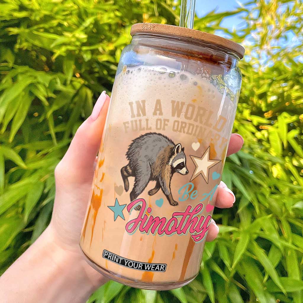 In A World Full Of Ordinary Be A Jimothy Inspirational Glass Can Cute Vintage Viral Seattle Raccoon Feral Legend Supporter TS02 Black Print Your Wear