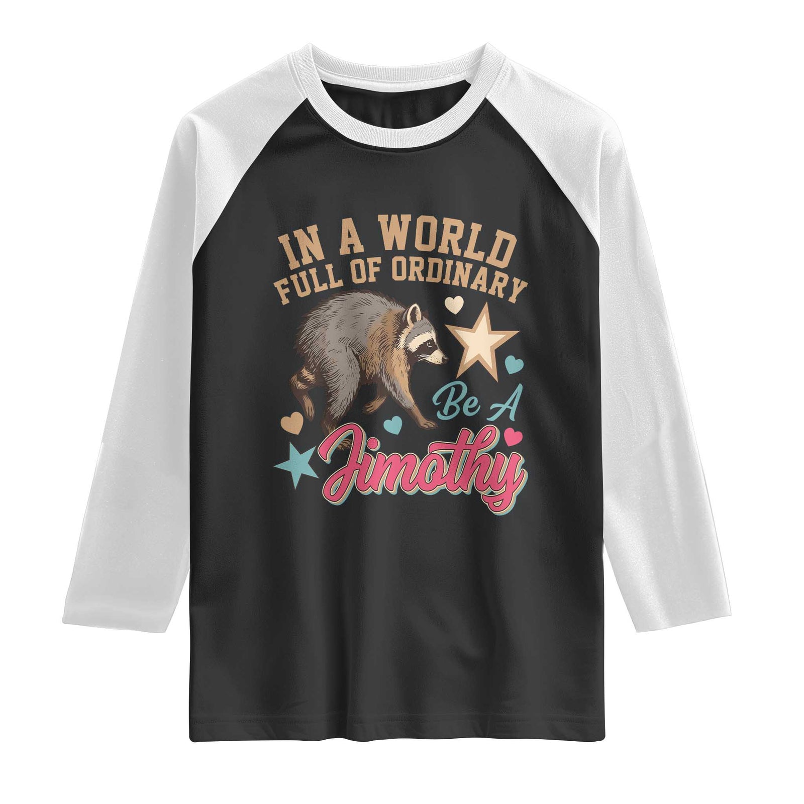In A World Full Of Ordinary Be A Jimothy Inspirational Raglan Shirt Cute Vintage Viral Seattle Raccoon Feral Legend Supporter TS02 Black White Print Your Wear