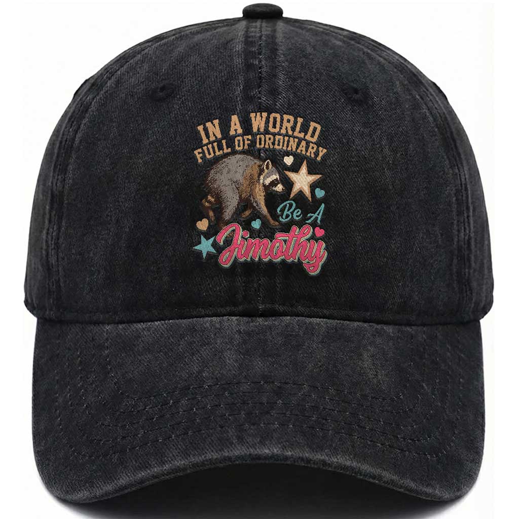 In A World Full Of Ordinary Be A Jimothy Inspirational Washed Cotton Baseball Cap Cute Vintage Viral Seattle Raccoon Feral Legend Supporter TS02 Print Your Wear