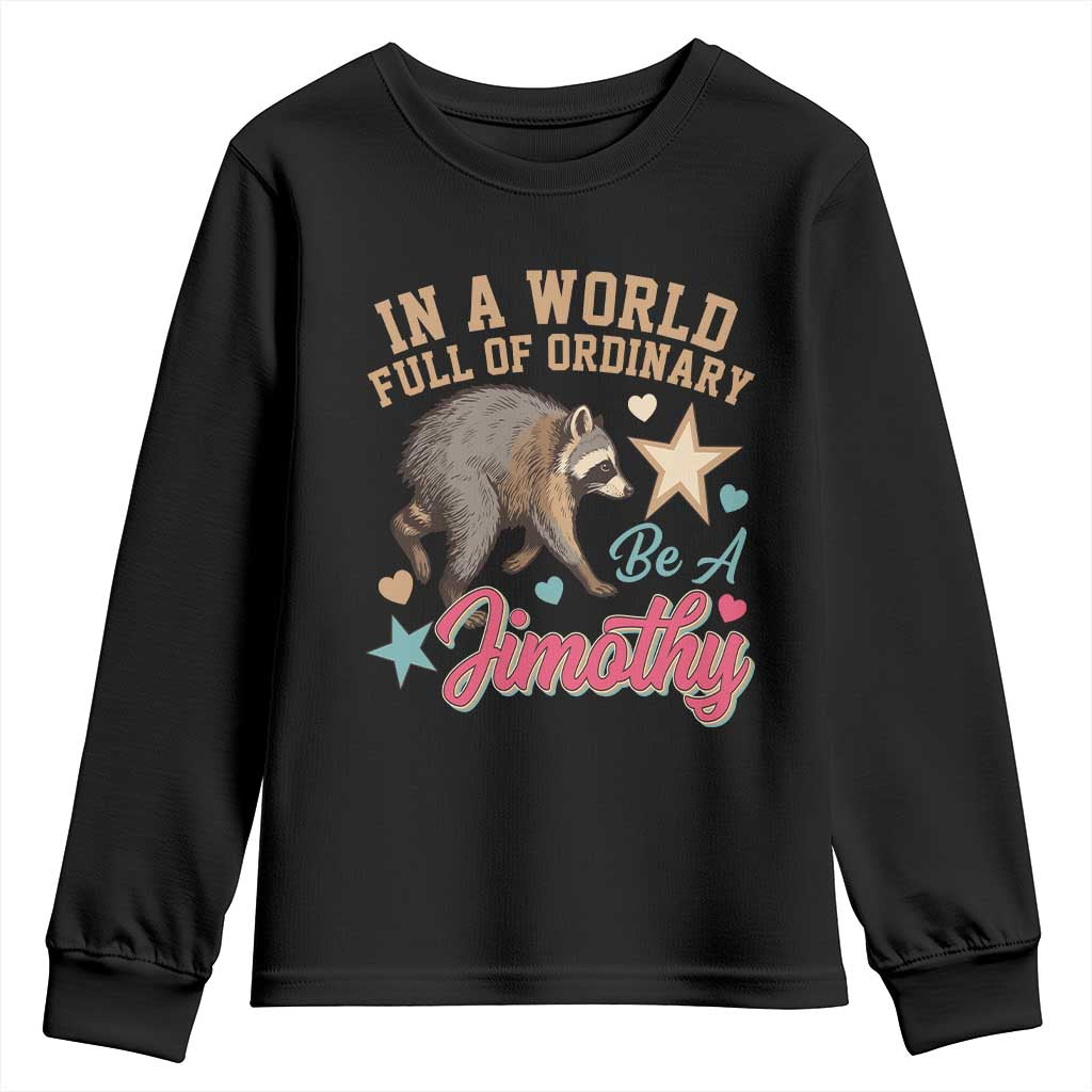 In A World Full Of Ordinary Be A Jimothy Inspirational Youth Sweatshirt Cute Vintage Viral Seattle Raccoon Feral Legend Supporter TS02 Black Print Your Wear